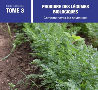 Couverture du Guide Produire des légumes biologiques Tome 3